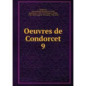 Oeuvres de Condorcet. 9 Jean Antoine Nicolas de Caritat, marquis de 