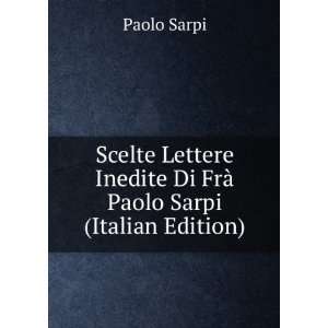   Inedite Di FrÃ  Paolo Sarpi (Italian Edition) Paolo Sarpi Books