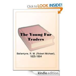 The Young Fur Traders R. M. (Robert Michael) Ballantyne  