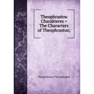    The Characters of Theophrastus; Theophrastus Theophrastus Books