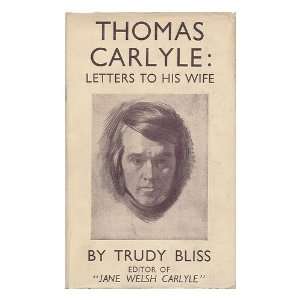  THOMAS CARLYLE Letters to his Wife Thomas). Bliss, Trudy 