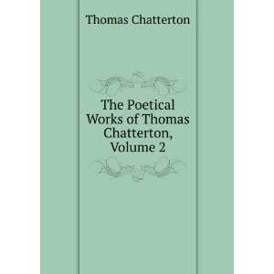   Works of Thomas Chatterton, Volume 2 Thomas Chatterton Books