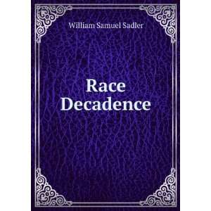  Race Decadence William Samuel Sadler Books