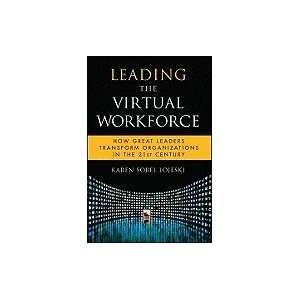  Leading the Virtual Workforce How Great Leaders Transform 