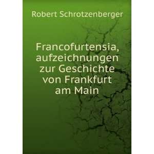   zur Geschichte von Frankfurt am Main Robert Schrotzenberger Books