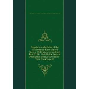 of the sixth census of the United States, 1840, Maine microform. Reel 