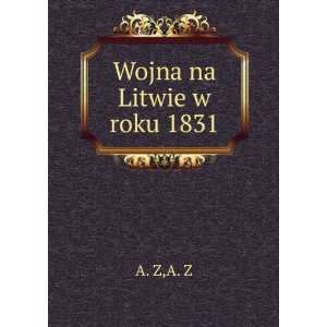  Wojna na Litwie w roku 1831 A. Z A. Z Books